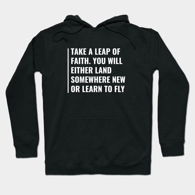 Take a Leap of Faith and Learn to Fly. Leap of Faith Quote Hoodie by kamodan